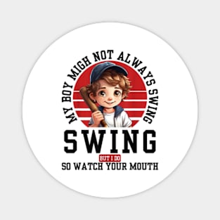 My boy might not always swing but I Do So Watch Your Mouth Magnet